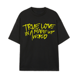 True Love In A Made Up World Tee